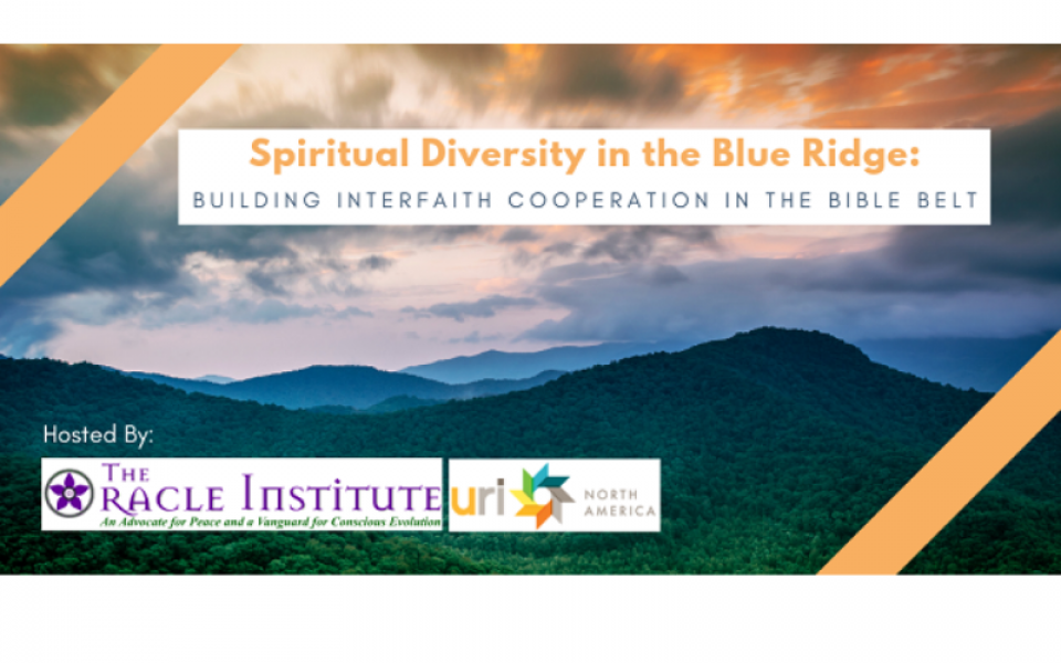 Spiritual Diversity in the Blue Ridge: Building Interfaith Cooperation in the Bible Belt.  This retreat will take place October 16-18, 2020 