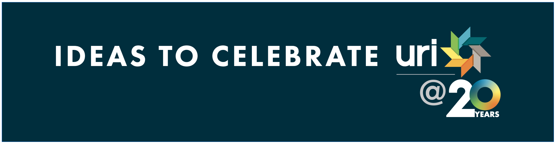 IDEAS TO CELEBRATE URI'S 20th YEAR